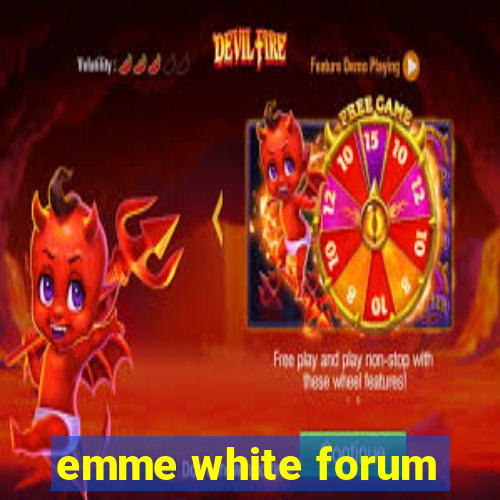 emme white forum